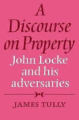 Discourse on Property John Locke John Locke and His Adversaries