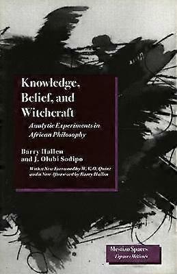Knowledge Belief and Witchcraft - Analytic Experiments in African Philosophy