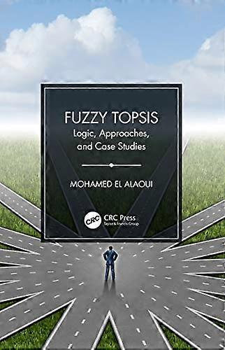 Fuzzy TOPSIS: Logic Approaches and Case Studies