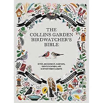 The Collins Garden Birdwatcher's Bible: A Practical Guide to Identifying and Understanding Garden Birds