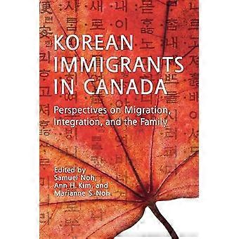 Korean Immigrants in Canada Perspectives on Migration Integration and the Family