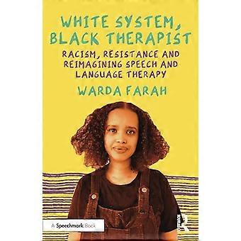White System Black Therapist Racism Resistance and Reimagining Speech and Language Therapy