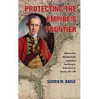 Protecting The Empire's Frontier Officers Of The 18th Royal Irish Regiment Of Fo - Steven M. Baule - Paperback - English Book - History