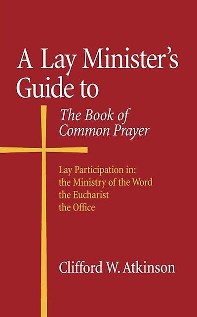 A Lay Ministers Guide To The Book Of Common Prayer