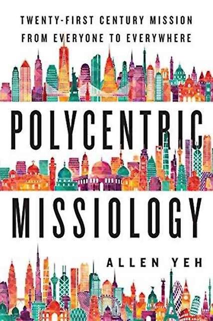 Polycentric Missiology 21stcentury Mission From Everyone To Everywhere by Allen Yeh Paperback Book