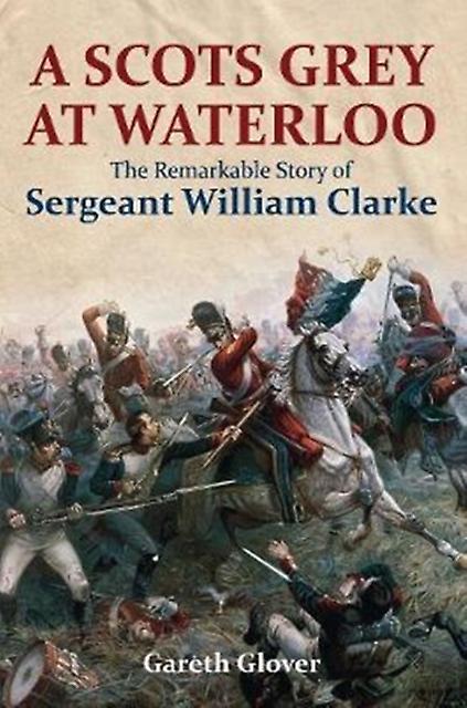 A Scots Grey At Waterloo by Gareth Glover Paperback Book