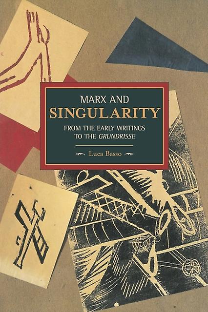 Marx And Singularity From The Early Writings To The Grundrisse by Luca Basso Paperback