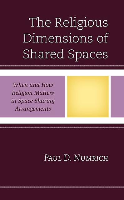 The Religious Dimensions Of Shared Spaces by Paul D. Numrich Paperback Book