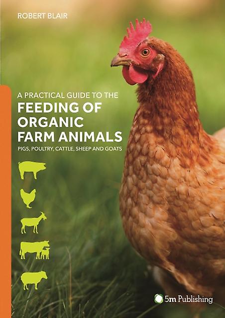 A Practical Guide To The Feeding Of Organic Farm Animals by Robert Blair Paperback