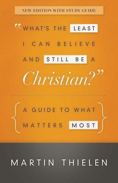 Whats The Least I Can Believe And Still Be A Christian New Edition With Study Gu by Martin Thielen Paperback Book