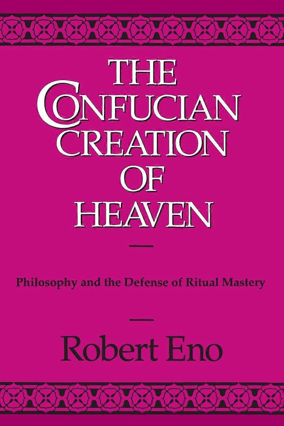 The Confucian Creation Of Heaven by Robert Eno Paperback