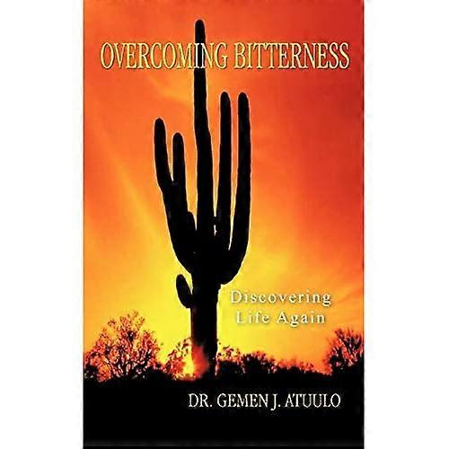 Overcoming Bitterness: Discovering Life Again