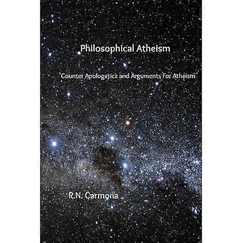 Philosophical Atheism: Counter Apologetics and Arguments for Atheism
