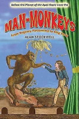 MANMONKEYS From Regency Pantomime to King Kong