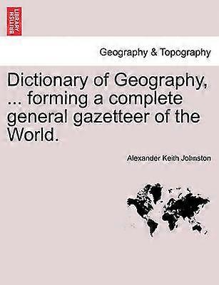 Dictionary of Geography  forming a complete general gazetteer of the World