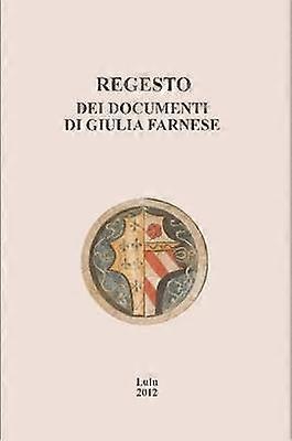 Regesto Dei Documenti Di Giulia Farnese