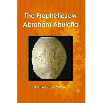 The Jewish Prophet Abraham Abulafia and His Gospel