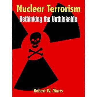 Nuclear Terrorism Rethinking the Unthinkable