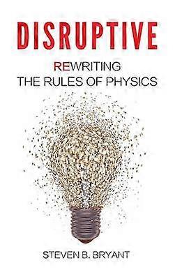 Disruptive Rewriting the rules of physics