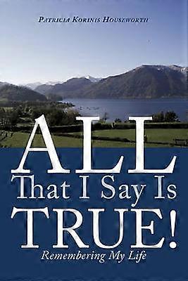 All That I Say Is True!