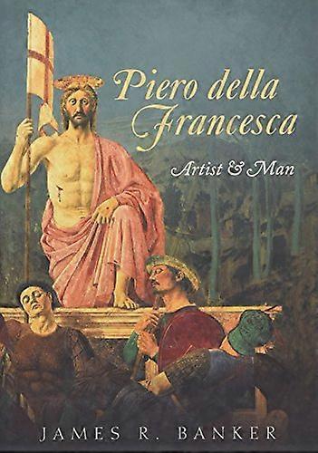 Piero della Francesca: Artist and Man