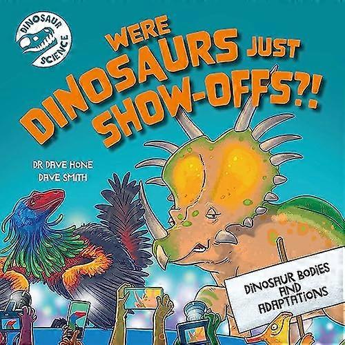 Dinosaur Science: Were Dinosaurs Just Show Offs?!