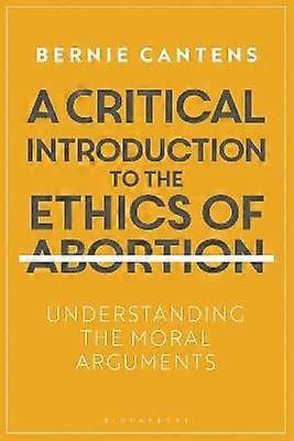 A Critical Introduction to the Ethics of Abortion