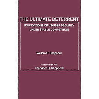 The Ultimate Deterrent Foundations Of Us-ussr Security Under Stable Competition - William G. Shepherd - Hardcover - en Book