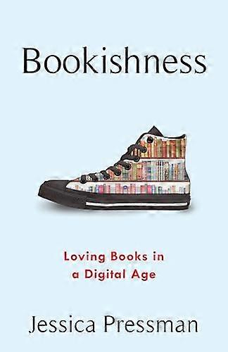 Bookishness: Loving Books in a Digital Age