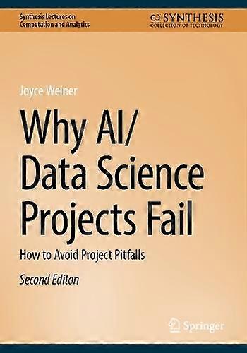 Why Aidata Science Projects Fail - Synthesis Lectures on Computation and Analytics - Joyce Weiner - Springer International Publishing AG - Paperback