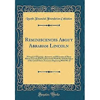 Muistelmia Abraham Lincolnista: Lehtileikkeitä, kertomuksia ja muistoja niistä, joiden elämään kuului kohtaaminen 16. presidentin kanssa