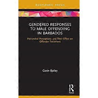 Réactions genrées face à la délinquance masculine à la Barbade : perceptions patriarcales et leur influence sur le traitement des délinquants (Routledge Studies in Crime and Society)