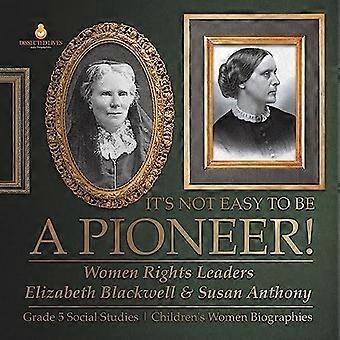 Es ist nicht einfach, ein Pionier zu sein! : Frauenrechtlerinnen Elizabeth Blackwell & Susan Anthony Klasse 5 Sozialkunde Biografien von Kindern Frauen
