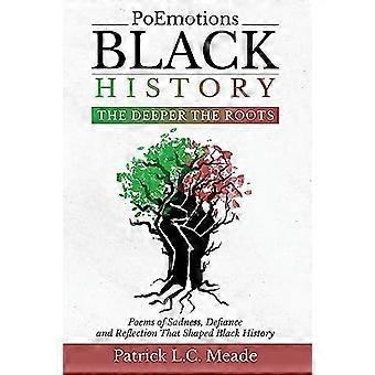 PoEmotions Black History: hoe dieper de wortels: gedichten van verdriet, opstandigheid en reflectie die de zwarte geschiedenis hebben gevormd