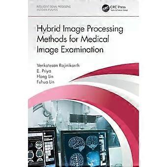 Hybrid Image Processing Methods For Medical Image Examination - Venkatesan Rajinikanth