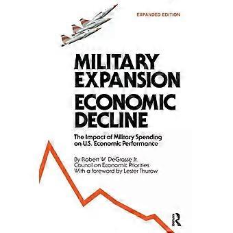 Military Expansion Economic Decline Impact Of Military Spending On United Sta - R.W. DeGrasse