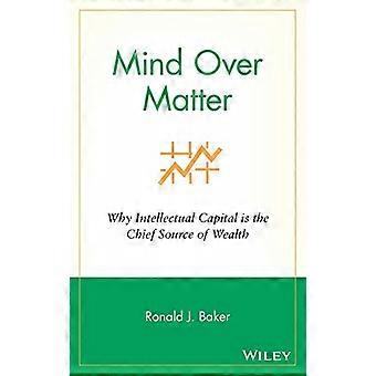 Mind Over Matter Why Intellectual Capital is the Chief Source of Wealth