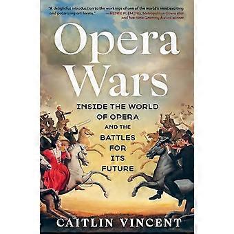 Guerras de la ópera: Dentro del mundo de la ópera y las batallas por su futuro.