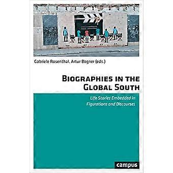 Biographies in the Global South Life Stories Embedded in Figurations and Discourses