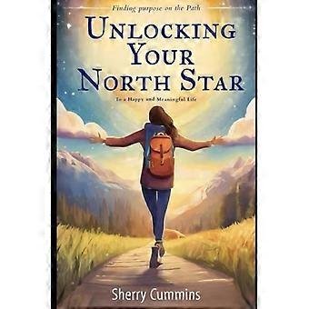 Unlocking Your North Star Finding Purpose on the Path to a Happy and Meaningful Life