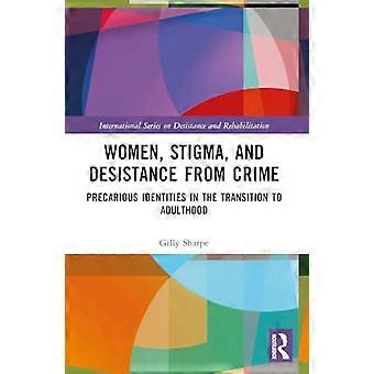 Women Stigma and Desistance from Crime Precarious Identities in the Transition to Adulthood