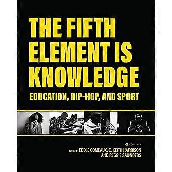 The Fifth Element Is Knowledge Readings on Education Hip Hop and Sport