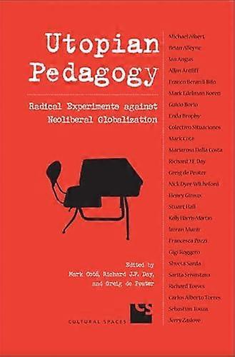 Utopian Pedagogy Radical Experiments Against Neoliberal Globalization