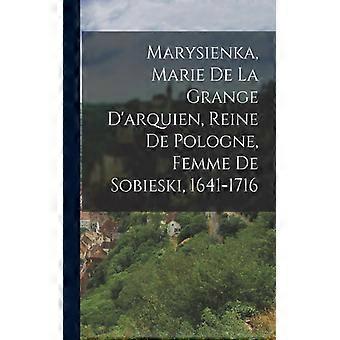 Marysienka Marie De La Grange D'arquien Reine De Pologne Femme De Sobie - Anonymous - Paperback - English Book - History