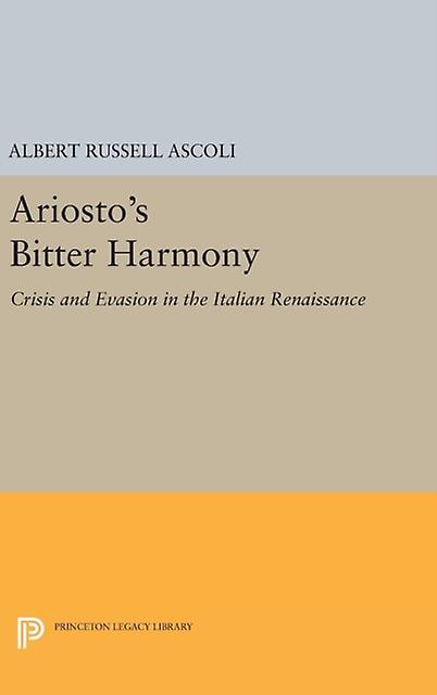 Ariostos Bitter Harmony by Albert Russell Ascoli Hardback Book