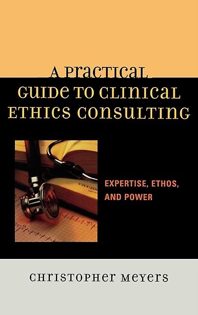 A Practical Guide To Clinical Ethics Consulting by Christopher Meyers Paperback Book