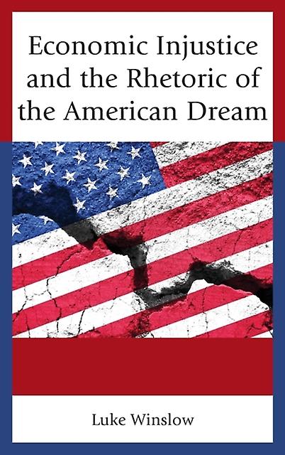 Economic Injustice And The Rhetoric Of The American Dream by Luke Winslow Paperback Book
