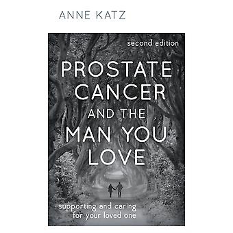 Câncer de próstata e o homem que você ama: apoiando e cuidando de seu ente querido - Anne Katz