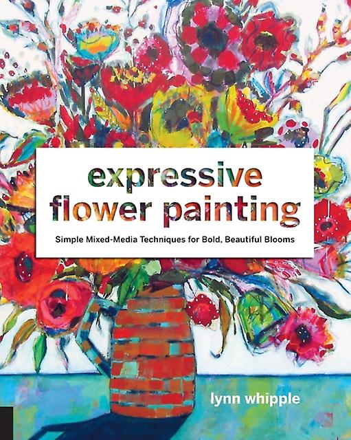 Expressive Flower Painting by Lynn Whipple Paperback