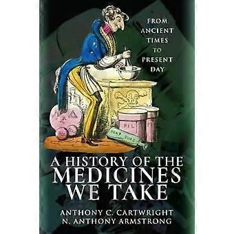 History Of The Medicines We Take - Armstrong, Anthony C Cartwright, N Anthony